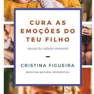Cura as Emoções do teu Filho: Manual do cuidador emocional - livro